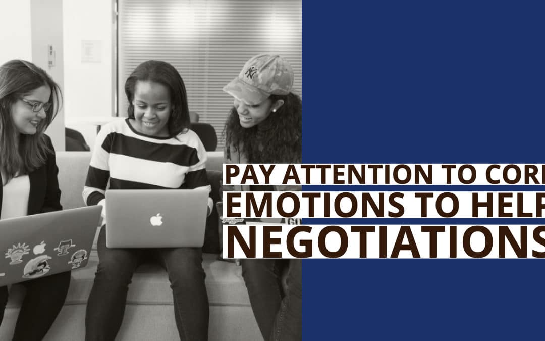 Pay Attention to Core Emotions to Help Negotiations