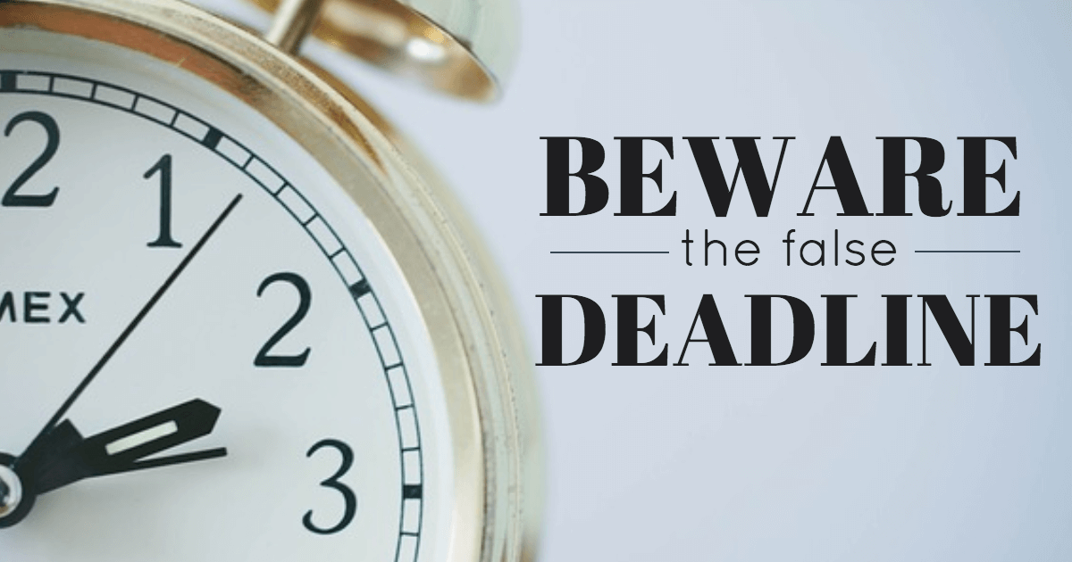 Beware the False Deadline