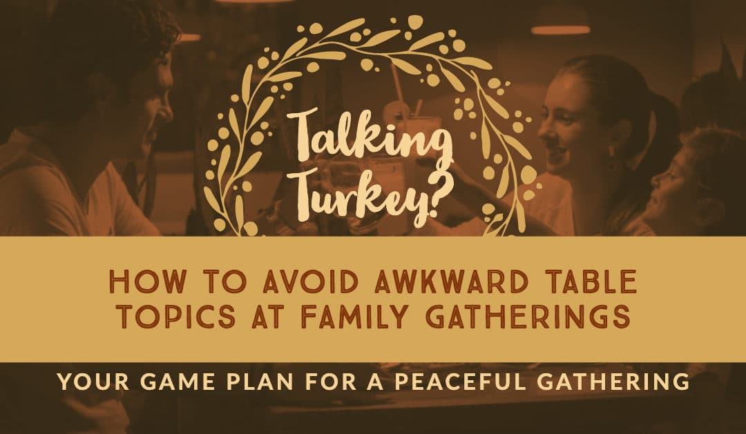 Talk Turkey? Not on Thanksgiving: How to Avoid Awkward Table Topics