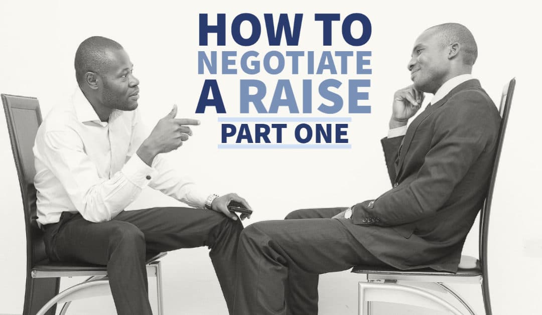 How to Negotiate a Raise: Part One