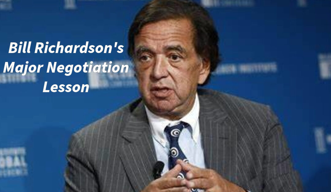 Bill Richardson’s Major Negotiation Lesson