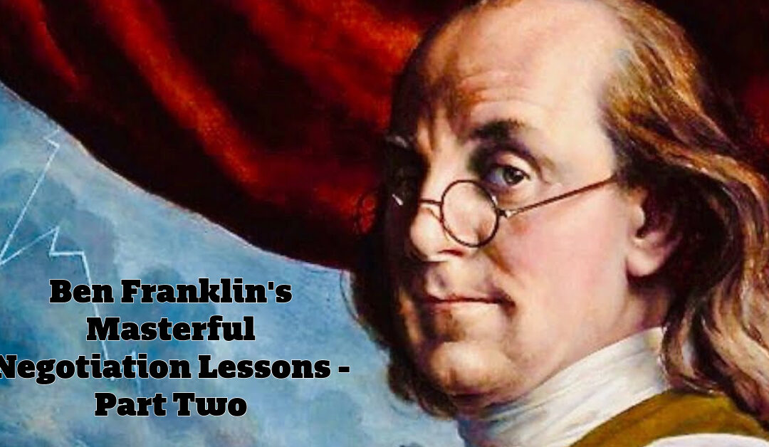 Ben Franklin’s Masterful Negotiations – Part Two